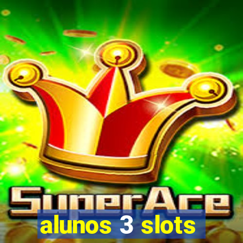 alunos 3 slots